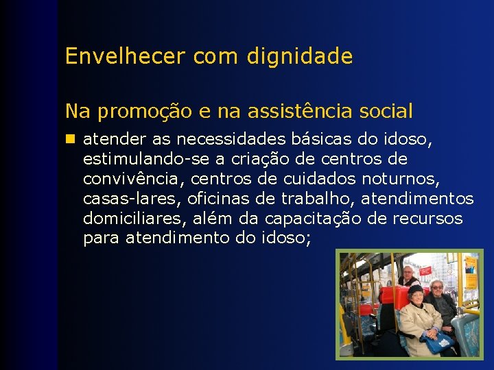 Envelhecer com dignidade Na promoção e na assistência social n atender as necessidades básicas