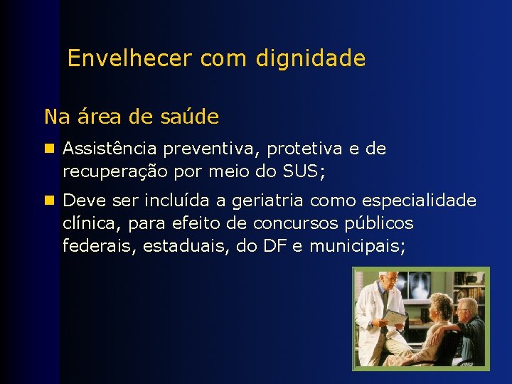 Envelhecer com dignidade Na área de saúde n Assistência preventiva, protetiva e de recuperação