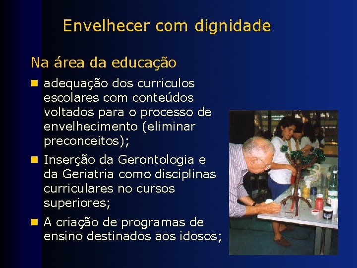 Envelhecer com dignidade Na área da educação n adequação dos curriculos escolares com conteúdos