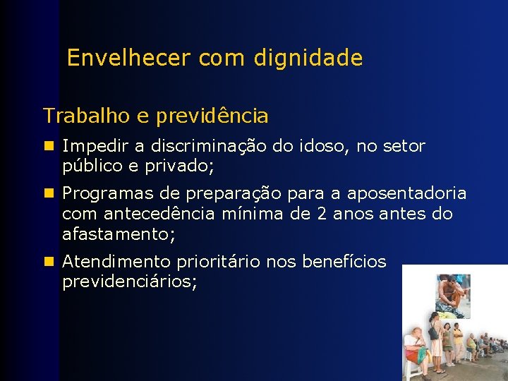 Envelhecer com dignidade Trabalho e previdência n Impedir a discriminação do idoso, no setor