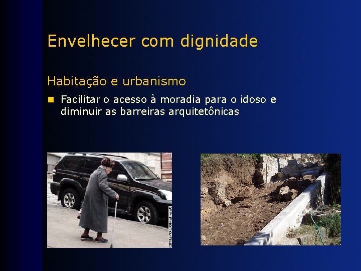 Envelhecer com dignidade Habitação e urbanismo n Facilitar o acesso à moradia para o