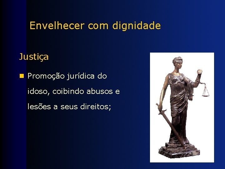 Envelhecer com dignidade Justiça n Promoção jurídica do idoso, coibindo abusos e lesões a
