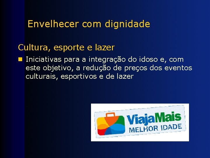 Envelhecer com dignidade Cultura, esporte e lazer n Iniciativas para a integração do idoso