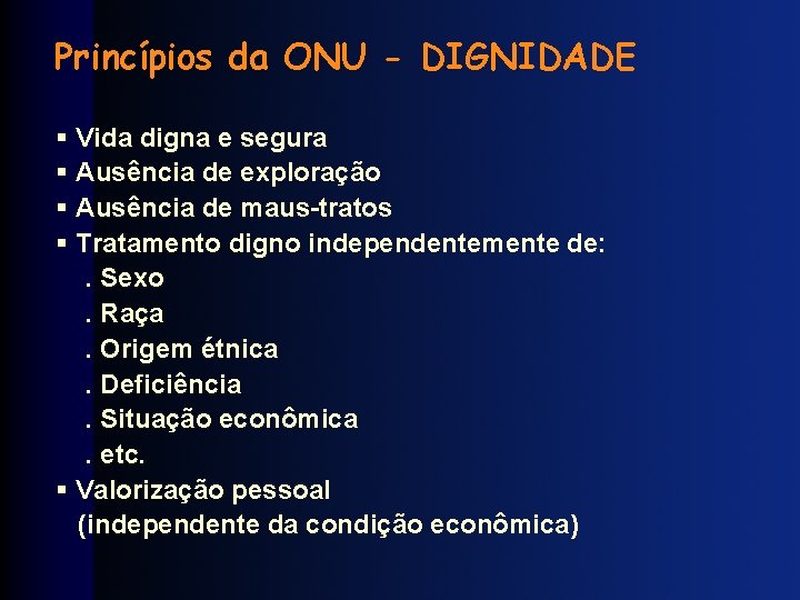 Princípios da ONU - DIGNIDADE § Vida digna e segura § Ausência de exploração