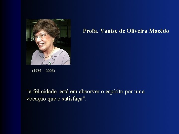 Profa. Vanize de Oliveira Macêdo (1934 - 2006) "a felicidade está em absorver o