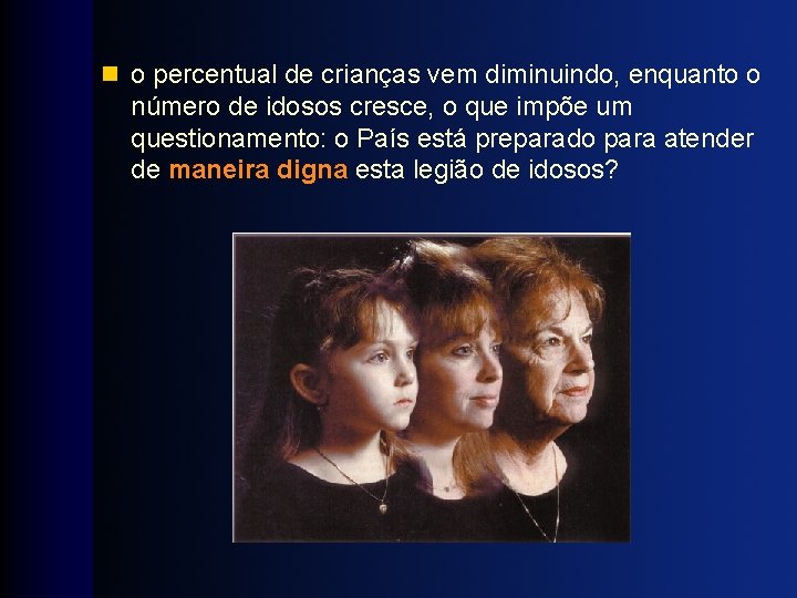n o percentual de crianças vem diminuindo, enquanto o número de idosos cresce, o