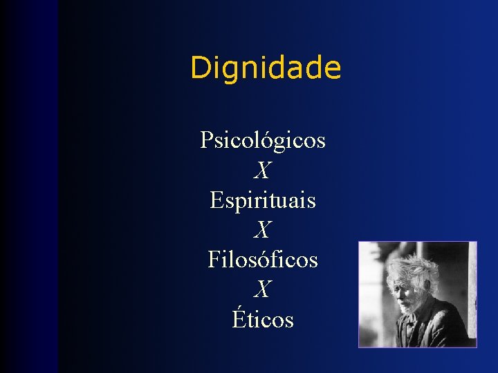 Dignidade Psicológicos X Espirituais X Filosóficos X Éticos 