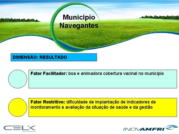 Município Navegantes DIMENSÃO: RESULTADO Fator Facilitador: boa e animadora cobertura vacinal no município Fator