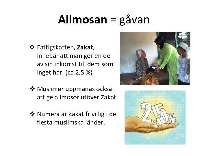 Allmosan = gåvan v Fattigskatten, Zakat, innebär att man ger en del av sin
