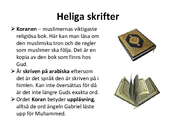 Heliga skrifter Ø Koranen – muslimernas viktigaste religiösa bok. Här kan man läsa om