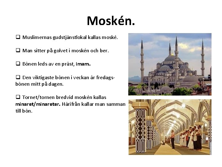 Moskén. q Muslimernas gudstjänstlokal kallas moské. q Man sitter på golvet i moskén och
