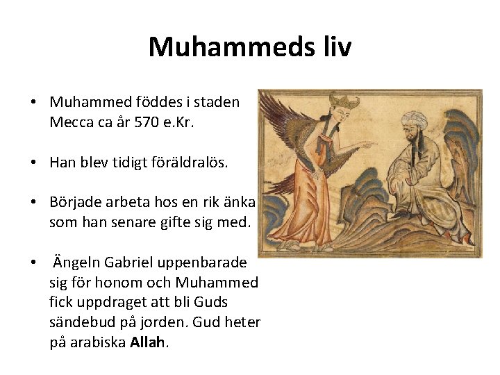 Muhammeds liv • Muhammed föddes i staden Mecca ca år 570 e. Kr. •