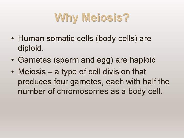 Why Meiosis? • Human somatic cells (body cells) are diploid. • Gametes (sperm and