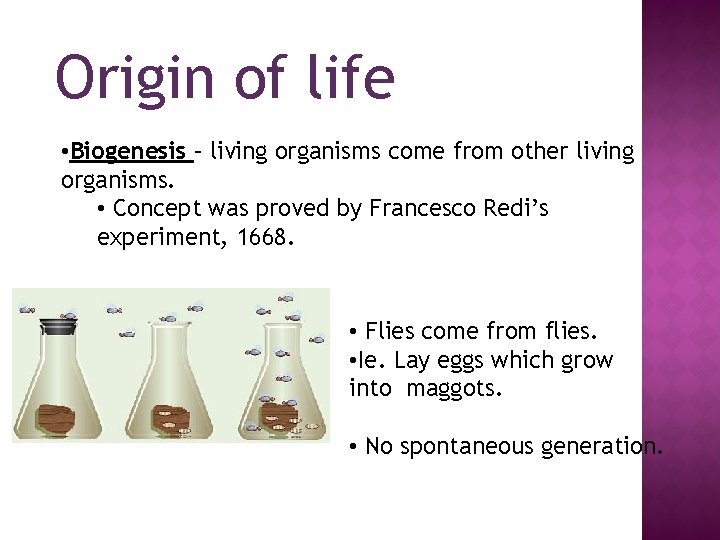 Origin of life • Biogenesis – living organisms come from other living organisms. •