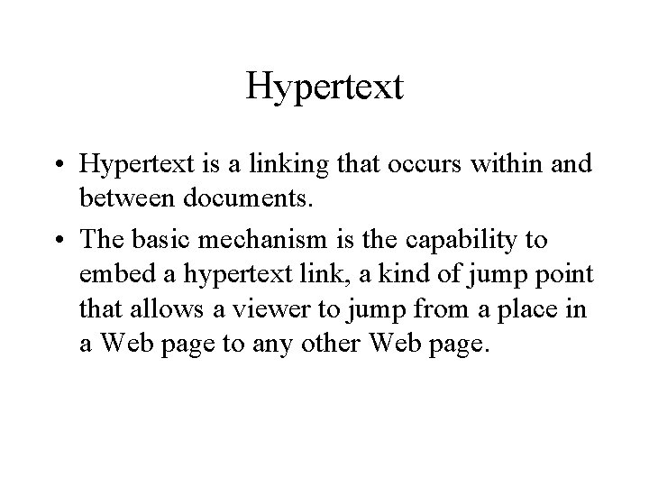 Hypertext • Hypertext is a linking that occurs within and between documents. • The