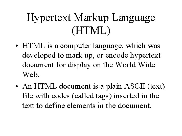 Hypertext Markup Language (HTML) • HTML is a computer language, which was developed to