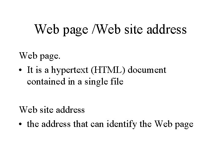 Web page /Web site address Web page. • It is a hypertext (HTML) document