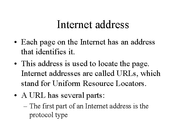 Internet address • Each page on the Internet has an address that identifies it.