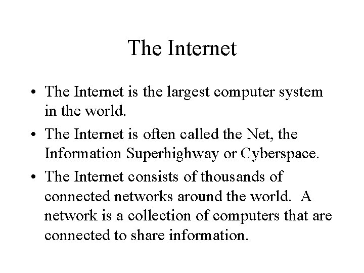The Internet • The Internet is the largest computer system in the world. •
