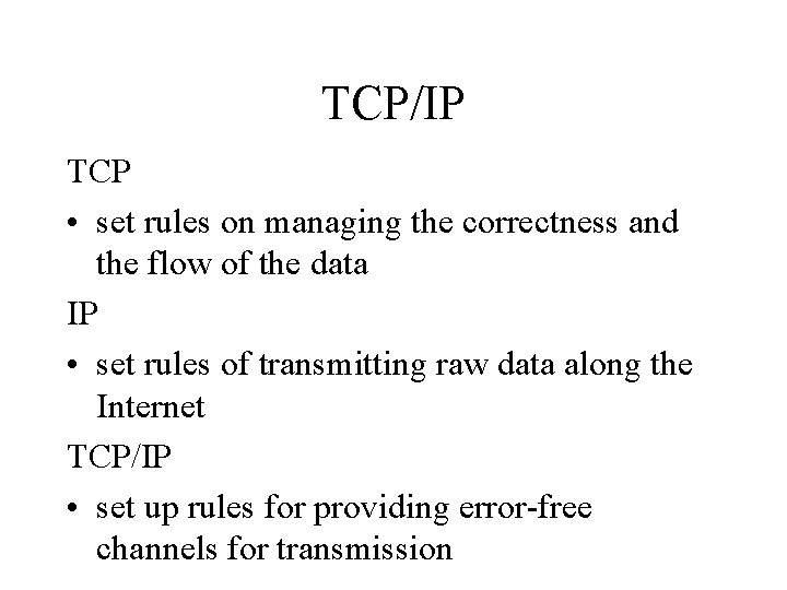 TCP/IP TCP • set rules on managing the correctness and the flow of the