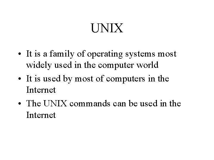 UNIX • It is a family of operating systems most widely used in the
