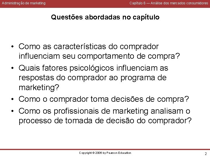 Administração de marketing Capítulo 6 — Análise dos mercados consumidores Questões abordadas no capítulo