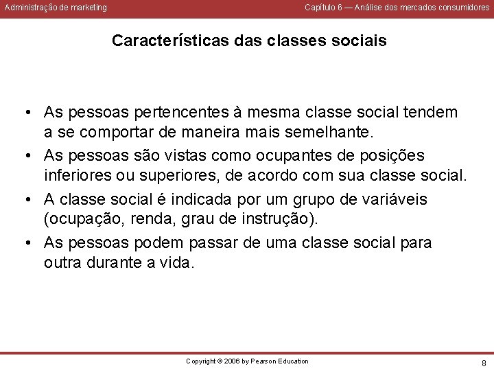 Administração de marketing Capítulo 6 — Análise dos mercados consumidores Características das classes sociais