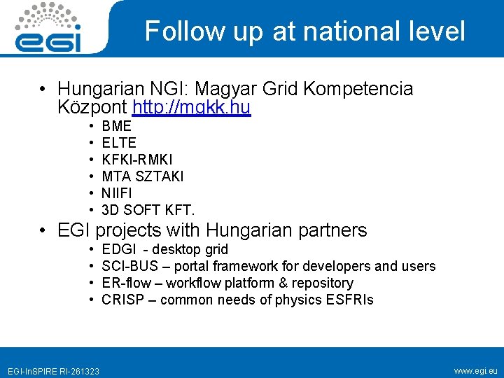 Follow up at national level • Hungarian NGI: Magyar Grid Kompetencia Központ http: //mgkk.