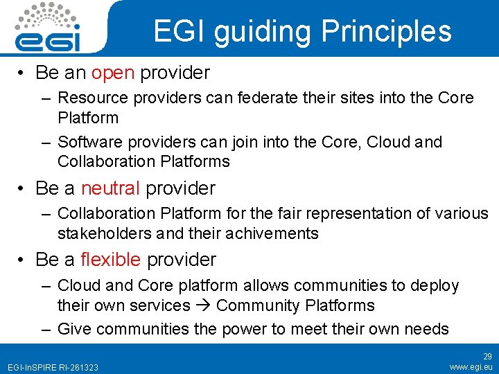 EGI guiding Principles • Be an open provider – Resource providers can federate their