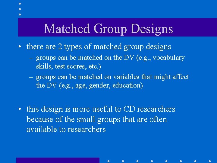 Matched Group Designs • there are 2 types of matched group designs – groups