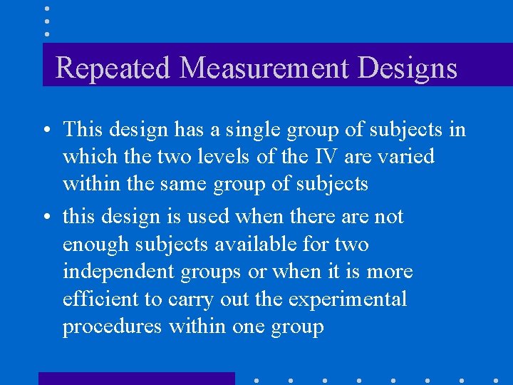 Repeated Measurement Designs • This design has a single group of subjects in which