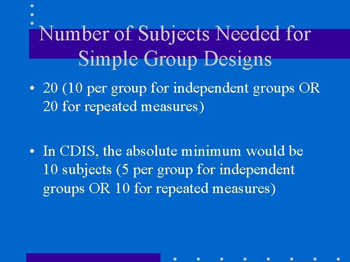 Number of Subjects Needed for Simple Group Designs • 20 (10 per group for