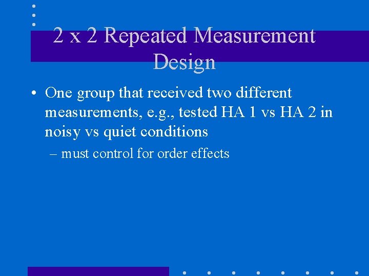 2 x 2 Repeated Measurement Design • One group that received two different measurements,
