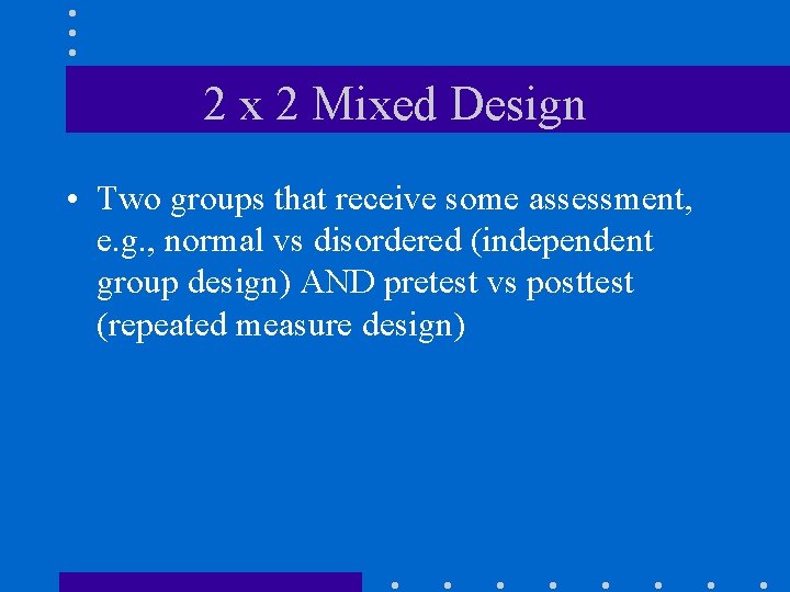 2 x 2 Mixed Design • Two groups that receive some assessment, e. g.