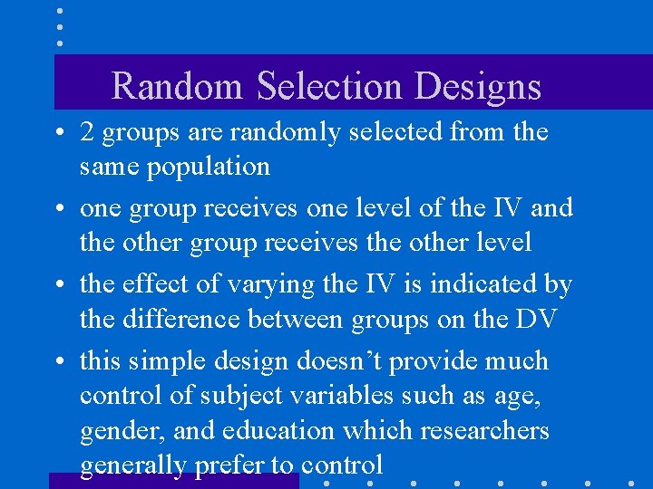 Random Selection Designs • 2 groups are randomly selected from the same population •