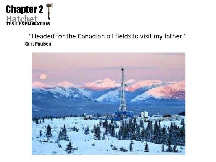Chapter 2 Hatchet “Headed for the Canadian oil fields to visit my father. ”