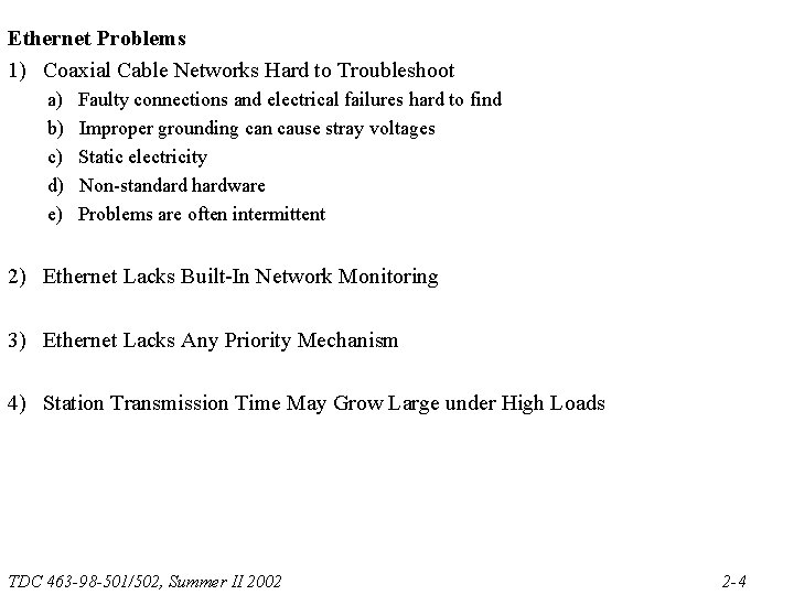 Ethernet Problems 1) Coaxial Cable Networks Hard to Troubleshoot a) b) c) d) e)