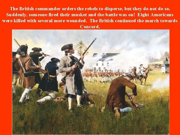 The British commander orders the rebels to disperse, but they do not do so. The British commander orders the rebels to disperse, but they do not do so.