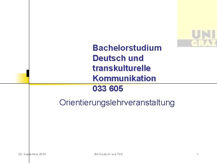Bachelorstudium Deutsch und transkulturelle Kommunikation 033 605 Orientierungslehrveranstaltung 30. September 2014 BA Deutsch und