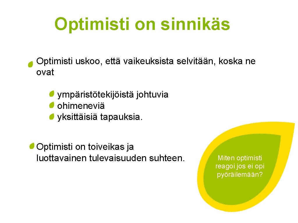 Optimisti on sinnikäs Optimisti uskoo, että vaikeuksista selvitään, koska ne ovat ympäristötekijöistä johtuvia ohimeneviä