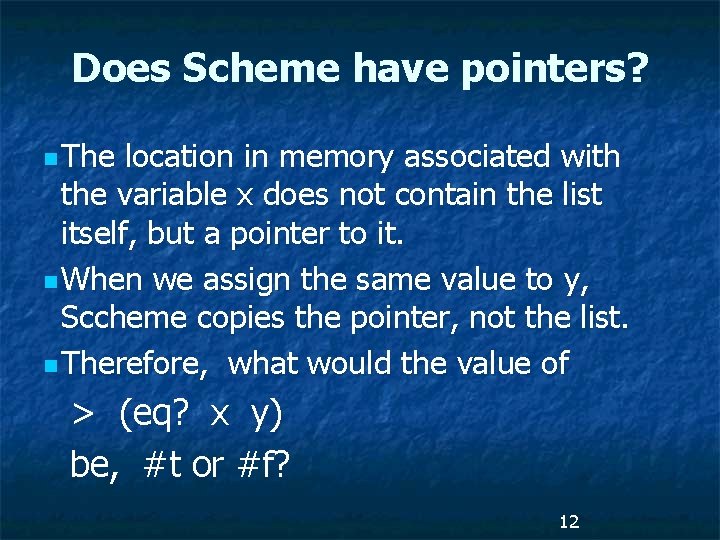 Does Scheme have pointers? n The location in memory associated with the variable x