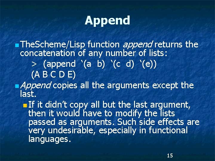 Append function append returns the concatenation of any number of lists: > (append ‘(a