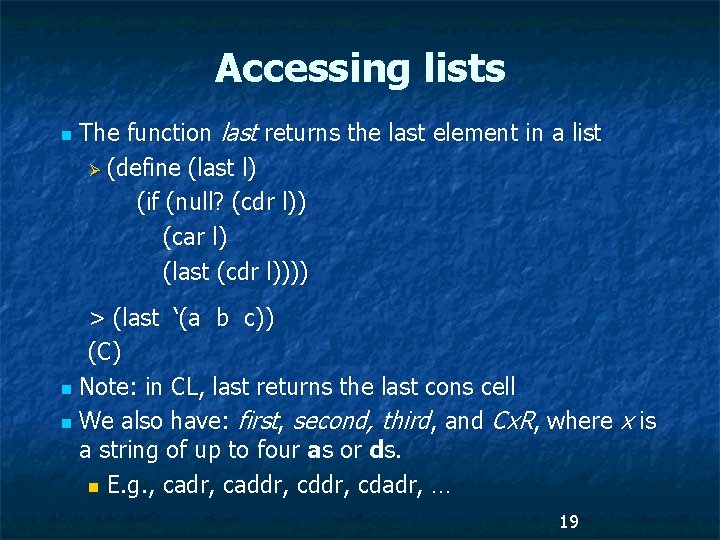 Accessing lists n The function last returns the last element in a list Ø