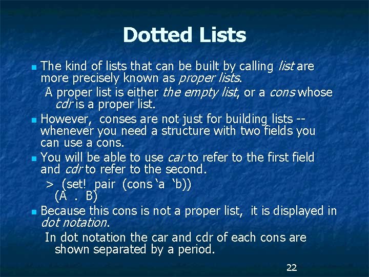 Dotted Lists The kind of lists that can be built by calling list are