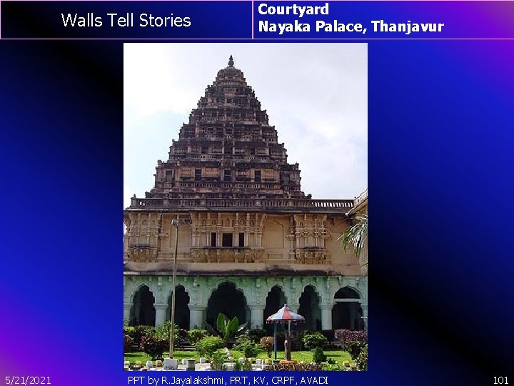 Walls Tell Stories 5/21/2021 Courtyard Nayaka Palace, Thanjavur PPT by R. Jayalakshmi, PRT, KV,