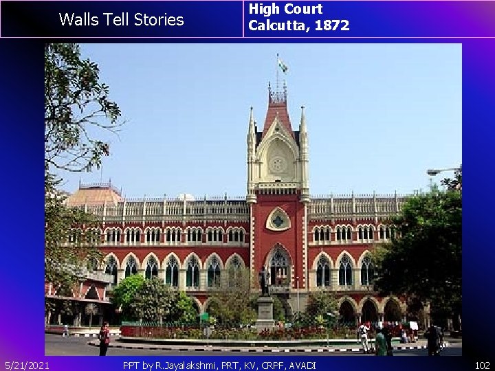 Walls Tell Stories 5/21/2021 High Court Calcutta, 1872 PPT by R. Jayalakshmi, PRT, KV,