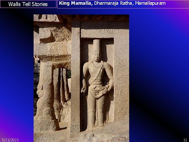 Walls Tell Stories King Mamalla, Dharmaraja Ratha, Mamallapuram ` 5/21/2021 PPT by R. Jayalakshmi,