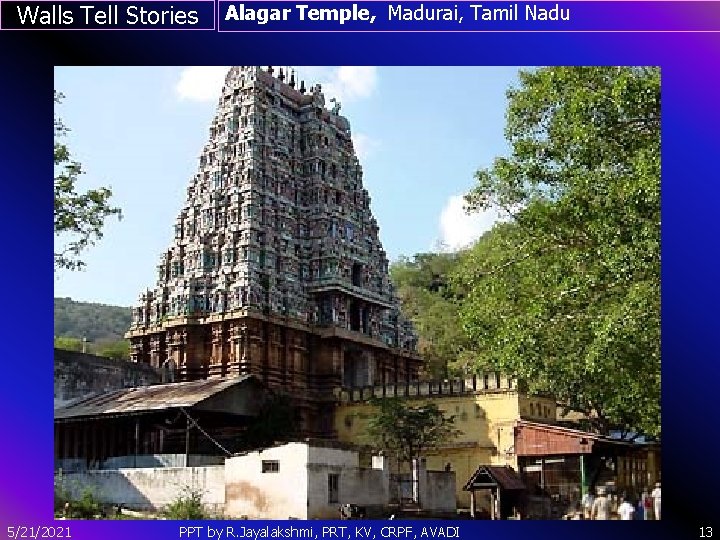 Walls Tell Stories Alagar Temple, Madurai, Tamil Nadu ` 5/21/2021 PPT by R. Jayalakshmi,