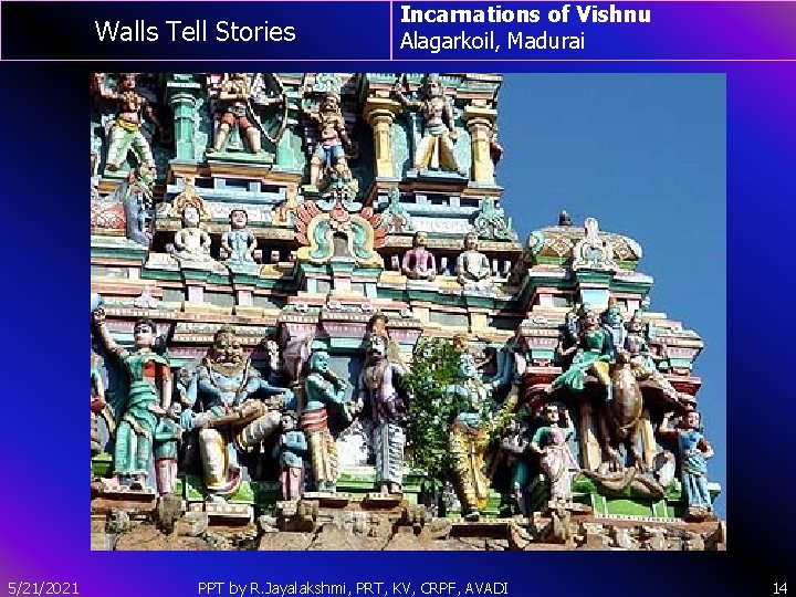 Walls Tell Stories 5/21/2021 Incarnations of Vishnu Alagarkoil, Madurai PPT by R. Jayalakshmi, PRT,