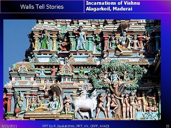 Walls Tell Stories 5/21/2021 Incarnations of Vishnu Alagarkoil, Madurai PPT by R. Jayalakshmi, PRT,